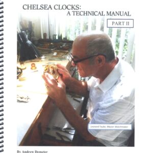 16222-II. Demeter, Andrew. Chelsea Clocks: A Technical Manual, Part II. 2018.