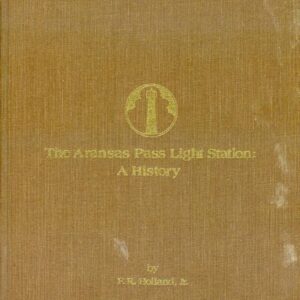 23358b. Holland , F. R. Jr., THE ARANSAS PASS LIGHT STATION: A HISTORY. Corpus Christi. 1976. #110 of 600.
