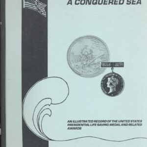 28346. Boddington, Jack. A CONQUERED SEA - An Illustrated Record of the United States Presidential Lifesaving Medal and Related Awards. 1990