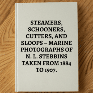 2286. Bunting, William H. STEAMERS, SCHOONERS, CUTTERS, AND SLOOPS – Marine Photographs of N. L. Stebbins taken from 1884 to 1907
