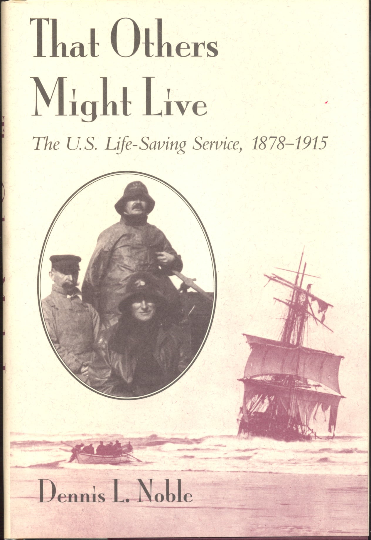 8181, BR-85. Noble, Dennis L. THAT OTHERS MIGHT LIVE– The U. S. Life-Saving Service 1878-1915. Annapolis. 1994
