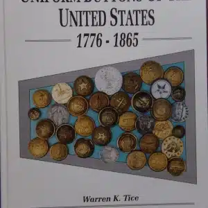 8131d. Tice, Warren. UNIFORM BUTTONS OF THE UNITED STATES 1776-1865. 1998. 520p. 8VO. Stiff wraps.