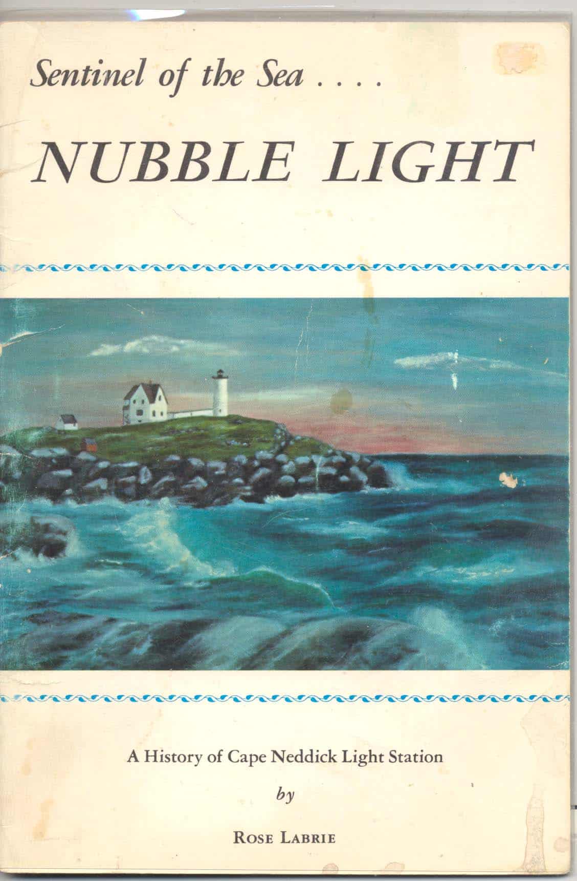 884b. Labrie, Rose. SENTINEL OF THE SEA…. NUBBLE LIGHT. A History of Cape Neddick Light Station. 1967
