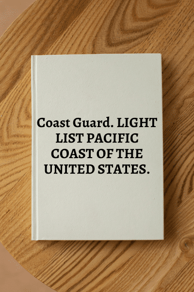 6332-28. Coast Guard. LIGHT LIST PACIFIC COAST OF THE UNITED STATES.