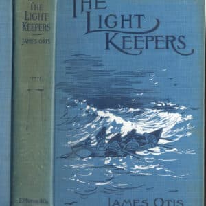507h. Otis, James. THE LIGHT KEEPERS. A Story of the United States Light-House Service. New York. 1923.
