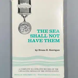 7459o. Kerrigan, Evans E., THE SEA SHALL NOT HAVE THEM – A Complete Illustrated Record of the Life-Saving Medals of the United States. Noroton Hts., 1971. 110p. DJ